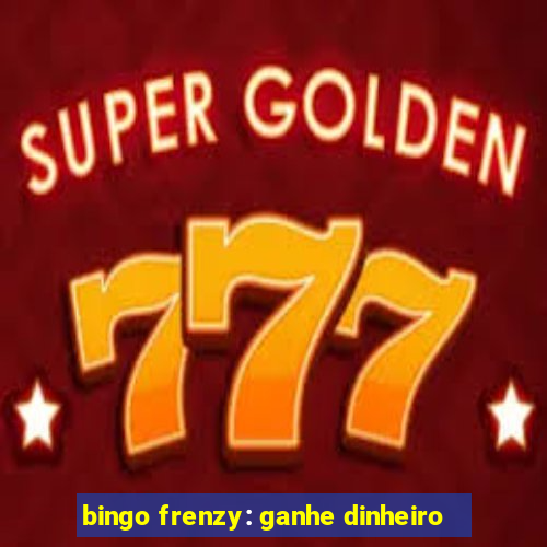 bingo frenzy: ganhe dinheiro